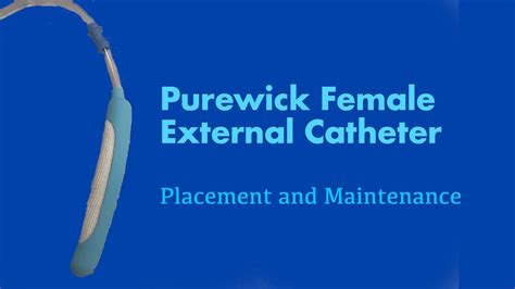 The Purewick Female External Catheter Placement and Maintenance - YouTube