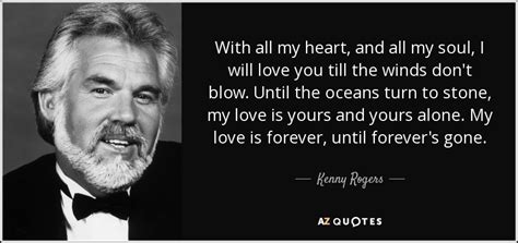 Kenny Rogers quote: With all my heart, and all my soul, I will...