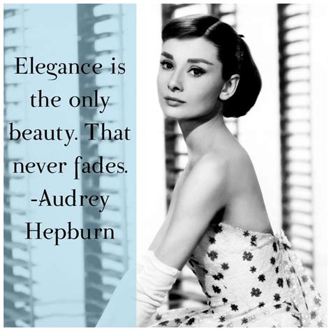 Audrey Hepburn: Elegance is the only beauty. That never fades. fashion ...