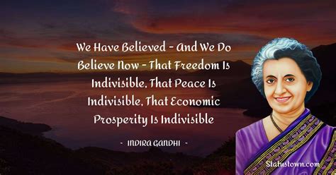 We have believed - and we do believe now - that freedom is indivisible ...