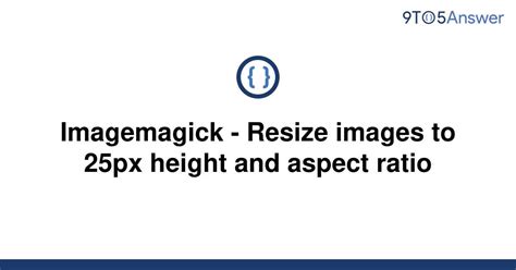 [Solved] Imagemagick - Resize images to 25px height and | 9to5Answer