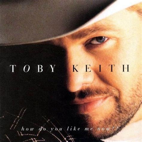 Toby Keith - How Do You Like Me Now? Lyrics and Tracklist | Genius