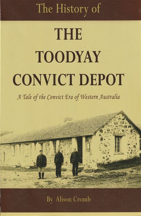 The history of the Toodyay Convict Depot: a tale of the convict era of ...