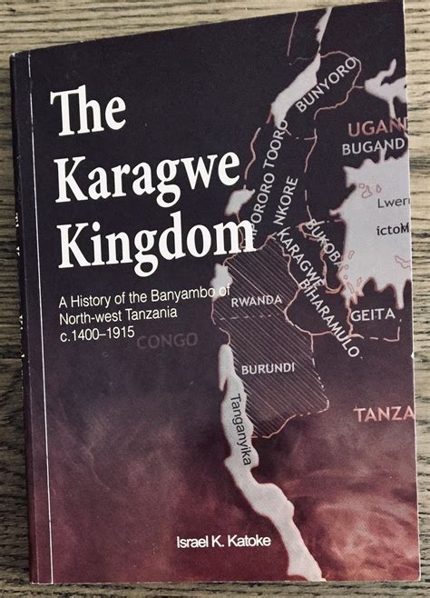 The Karagwe Kingdom: A History of the Banyambo of Northwest Tanzania c ...