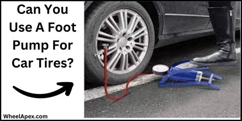 Can You Use A Foot Pump For Car Tires? Best 5 Lines