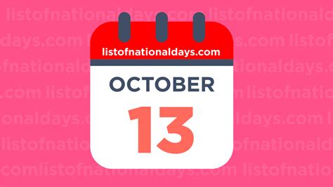 October 13th: National Holidays,Observances and Famous Birthdays