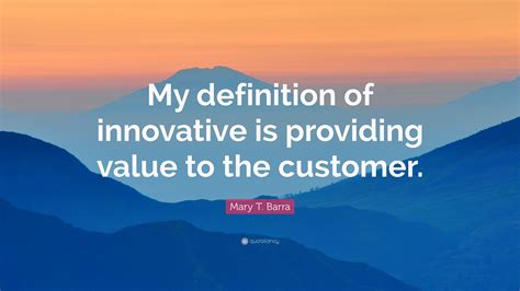 Mary T. Barra Quote: “My definition of innovative is providing value to ...