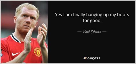 TOP 13 QUOTES BY PAUL SCHOLES | A-Z Quotes