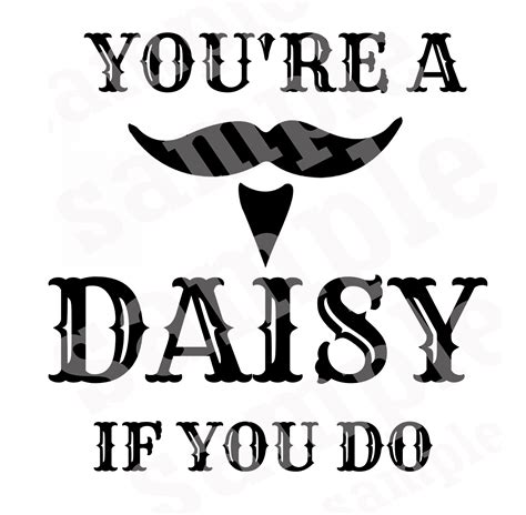 Doc Holliday You're a Daisy if you do SVG | Tombstone movie, Im your ...