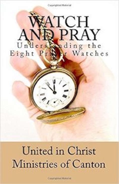 Watch and Pray Understanding The Eight Prayer Watches eBook by United ...