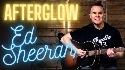 How to Play Afterglow by Ed Sheeran - Studio 33 Guitar Lessons