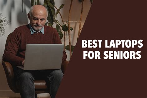 10 Best Laptops for Seniors and Elderly Parents in 2024 (Top Picks)