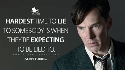 Hardest time to lie to somebody is when they're expecting to be lied to ...