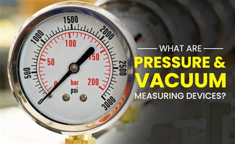 What are Pressure and Vacuum Measuring Devices?