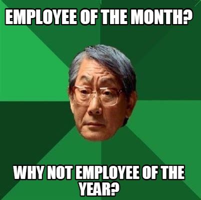 Meme Creator - Funny Employee of the month? Why not employee of the ...