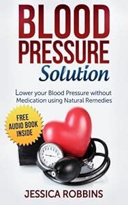 Blood Pressure Solution: How to lower... book by Jessica Robbins