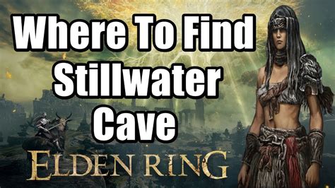 Elden Ring - Where To Find Stillwater Cave - Gameign