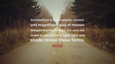 Le Corbusier Quote: “Architecture is the masterly, correct, and ...