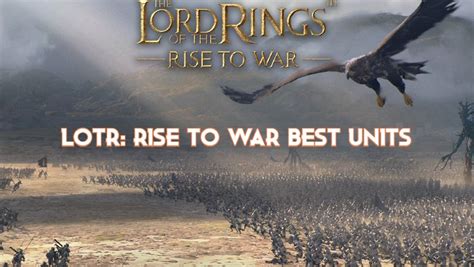 LOTR: Rise to War- Best and Most Promising Units - Pillar Of Gaming