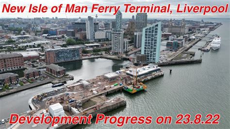 New Isle of Man Ferry Terminal, Liverpool Development 23.8.22 (By Drone ...