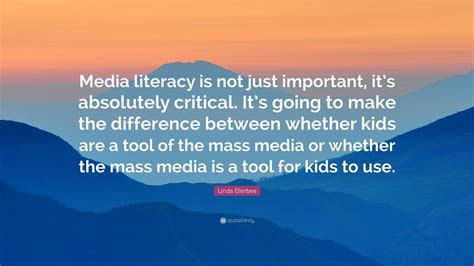 Linda Ellerbee Quote: “Media literacy is not just important, it’s ...