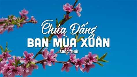 Chúa Đấng Ban Mùa Xuân (1 tiếng) - Isaac Thái | MV Lyrics | Nhạc Thánh ...