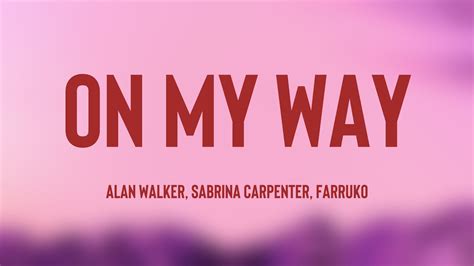 On My Way - Alan Walker, Sabrina Carpenter, Farruko (Lyrics Version) 🍾 ...