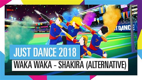 WAKA WAKA - SHAKIRA (ALTERNATIVE) / JUST DANCE 2018 [OFFICIEL] HD ...