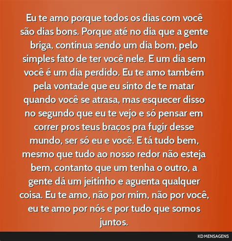 Eu te amo porque todos os dias com você são dias bons. Porque...