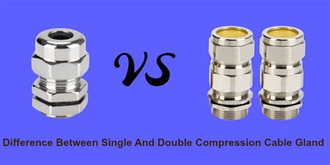 Difference Between Single And Double Compression Cable Gland 2