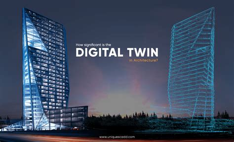 How significant is the digital twin in Architecture? | BIMCommunity