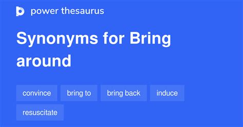 Bring Around synonyms - 143 Words and Phrases for Bring Around