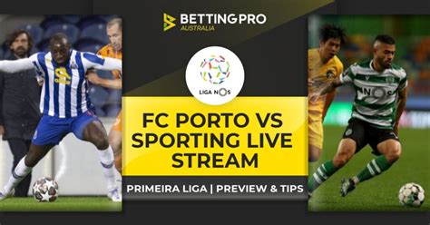 FC Porto vs Sporting Live Stream & Tips | Watch Primeira Liga Online