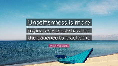 Swami Vivekananda Quote: “Unselfishness is more paying, only people ...