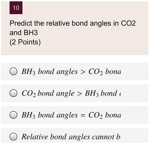 SOLVED: 10 Predict the relative bond angles in CO2 and BH3 (2 Points ...