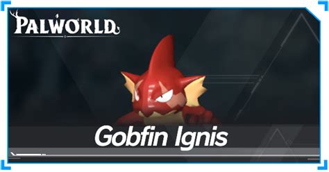 Gobfin Ignis Location, How to Breed, and Drops | Palworld｜Game8