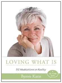 Loving What Is: 52 Meditations on Reality: Byron Katie: 9781890246518 ...