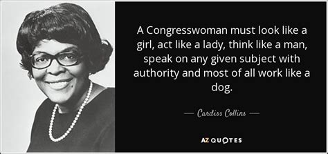 Cardiss Collins quote: A Congresswoman must look like a girl, act like a...