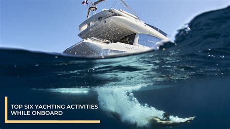 Top Six Yachting Activities While Onboard - Galati Yachts