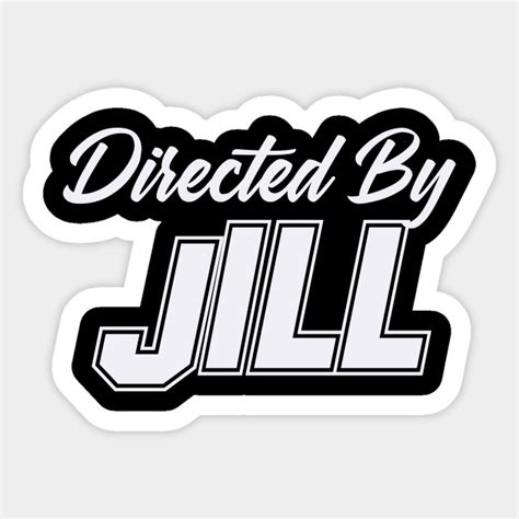 Directed By JILL, JILL NAME - Name - Sticker | TeePublic