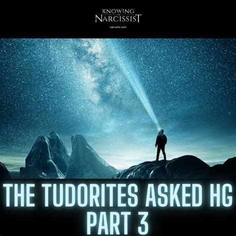 The Tudorites Asked HG - Part 3 - HG Tudor - Knowing The Narcissist ...