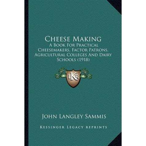 Cheese Making : A Book for Practical Cheesemakers, Factor Patrons ...