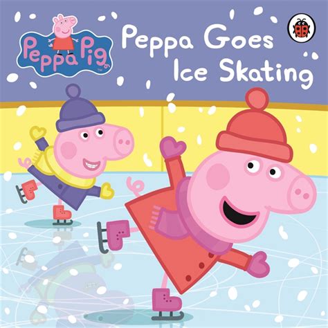 Peppa Pig: Peppa Goes Ice Skating by Peppa Pig | Penguin Random House ...