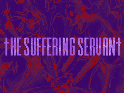 sermon graphic: suffering servant by Izzy Wootonn on Dribbble