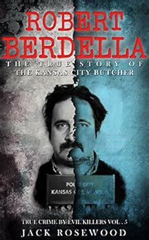 Robert Berdella: The True Story of The Kansas City Butcher: Historical ...