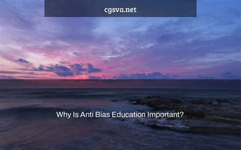 Why Is Anti Bias Education Important? - cgsva.net