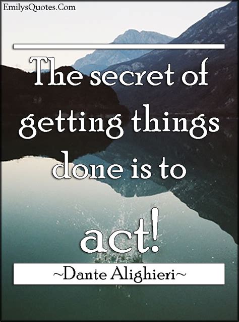 The secret of getting things done is to act! | Popular inspirational ...