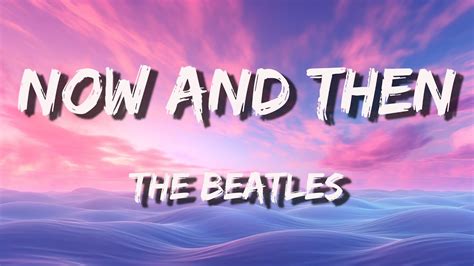 The Beatles - Now And Then (Lyrics) - YouTube