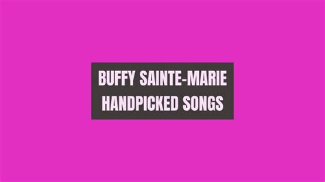 8 Best Buffy Sainte-Marie Songs (Handpicked)