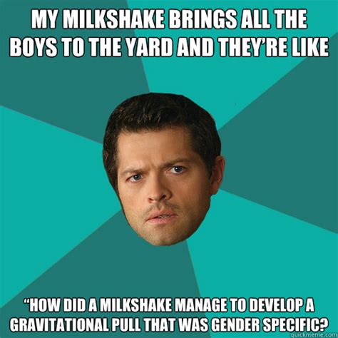 My milkshake brings all the boys to the yard and they’re like “How did ...